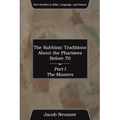 The Rabbinic Traditions About the Pharisees Before 70, Part I