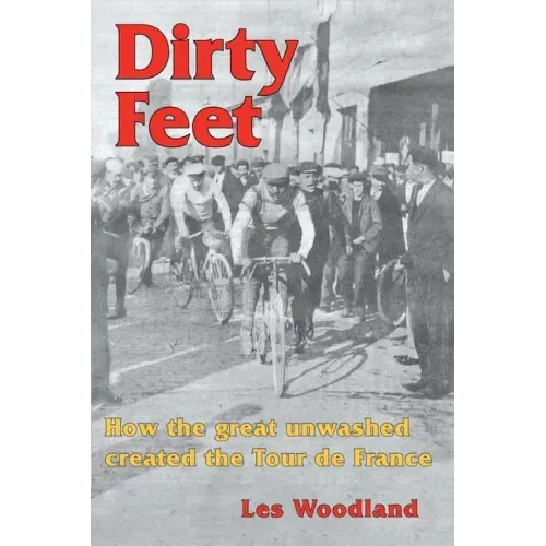 Dirty Feet: How the great unwashed created the Tour de France