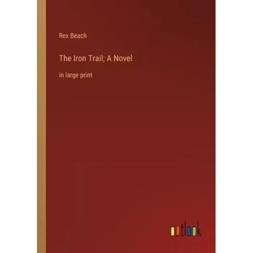 The Iron Trail; A Novel: in large print