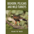Bighorn, Pelicans and Wild Turkeys