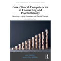 Core Clinical Competencies in Counseling and Psychotherapy: Becoming a Highly Competent and Effective Therapist