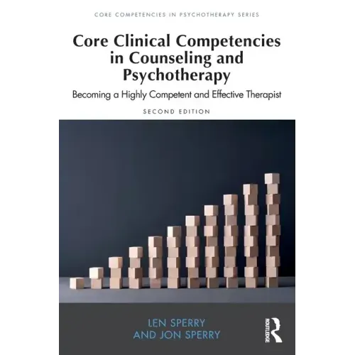 Core Clinical Competencies in Counseling and Psychotherapy: Becoming a Highly Competent and Effective Therapist