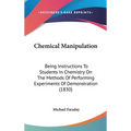 Chemical Manipulation: Being Instructions To Students In Chemistry On The Methods Of Performing Experiments Of Demonstration (1830)