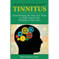 Change Your Mind About Tinnitus: Transforming the Way You Think to Help Control the Ringing in Your Ears