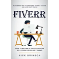 Fiverr: Actionable Tips to Earn More, Attract Clients and Love What You Do (How to Become a Trusted Fiverr Seller Who Regularly Earns)