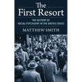 The First Resort: The History of Social Psychiatry in the United States