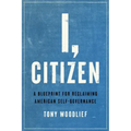 I, Citizen: A Blueprint for Reclaiming American Self-Governance