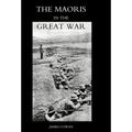 Maoris in the Great War: A History of the New Zealand Native Contingent and Pioneer Battalion - Gallipoli 1915 France and Flanders 1916-1918