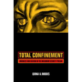 Total Confinement: Madness and Reason in the Maximum Security Prison