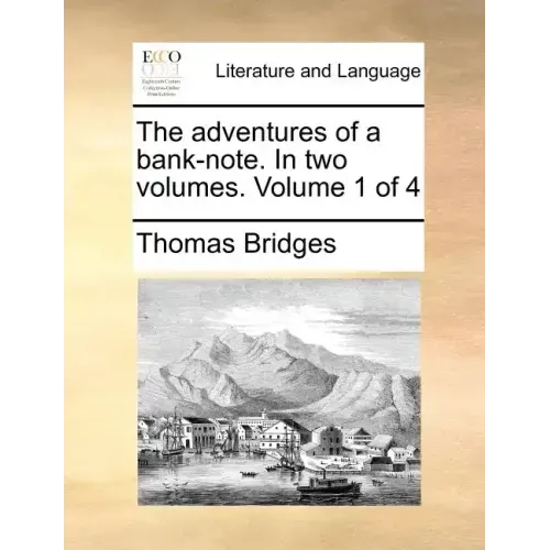 The Adventures of a Bank-Note. in Two Volumes. Volume 1 of 4