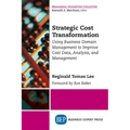 Strategic Cost Transformation: Using Business Domain Management to Improve Cost Data, Analysis, and Management