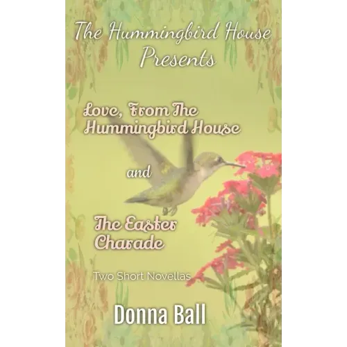 The Hummingbird House Presents: Love From the Hummingbird House and The Easter Charade