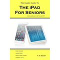 The Inside Guide to the iPad for Seniors: Covers models up to the Pro and iOS 9