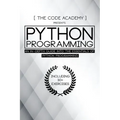 Python Programming: An In-Depth Guide Into The Essentials Of Python Programming
