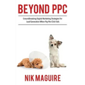 Beyond Ppc: Groundbreaking Strategies for Digital Marketing Lead Generation When Pay Per Click Won't Perform