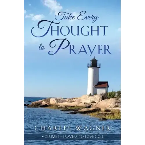 Take Every Thought to Prayer: Prayers to Love God