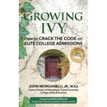 Growing Ivy: How to Crack the Code on Elite College Admissions