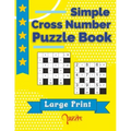 Simple Cross Number Puzzle Book Large Print: The Math Games Book For Adults