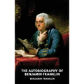 The Autobiography of Benjamin Franklin: The unfinished memoirs of his own life written by Benjamin Franklin from 1771 to 1790