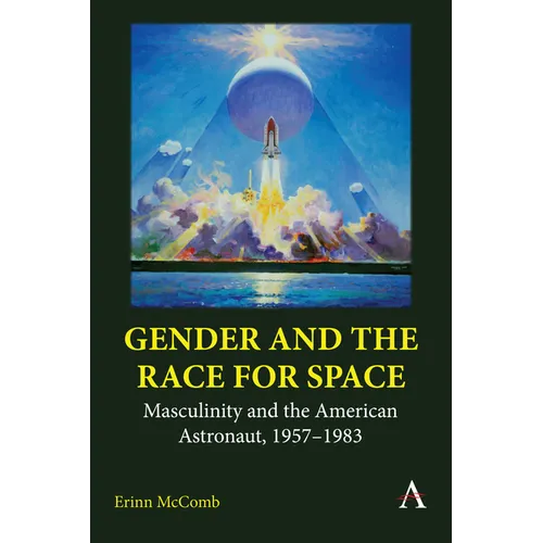 Gender and the Race for Space: Masculinity and the American Astronaut, 1957-1983