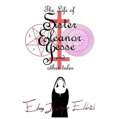 The Life of Sister Eleanor Jesse and other tales - Hardcover Edition