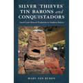 Silver "Thieves, Tin Barons, and Conquistadors: Small-Scale Mineral Production in Southern Bolivia