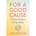 For a Good Cause: A Practical Guide to Giving Joyfully