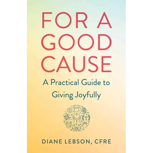 For a Good Cause: A Practical Guide to Giving Joyfully