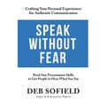 Speak Without Fear: Rock Star Presentation Skills to Get People to Hear What You Say