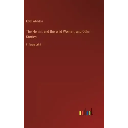 The Hermit and the Wild Woman; and Other Stories: in large print
