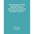 Genealogy Of The Stokes Family: Descended From Thomas And Mary Stokes Who Settled In Burlington County, N. J.