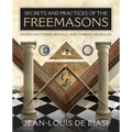 Secrets and Practices of the Freemasons: Sacred Mysteries, Rituals and Symbols Revealed