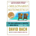 El Millonario Automático / The Automatic Millionaire: Un Plan Poderoso Y Sencillo Para Vivir Y Acabar Rico