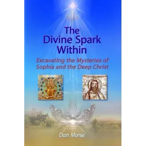 The Divine Spark Within: Excavating the Mysteries of Sophia and the Deep Christ