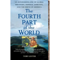 The Fourth Part of the World: An Astonishing Epic of Global Discovery, Imperial Ambition, and the Birth of America