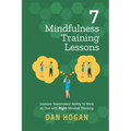 7 Mindfulness Training Lessons: Improve Teammates' Ability to Work as One with Right-Minded Thinking