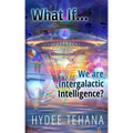 What If...We Are Intergalactic Intelligence?