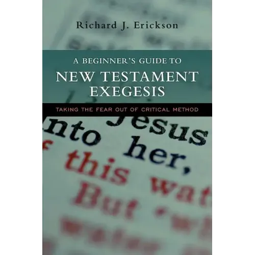 A Beginner's Guide to New Testament Exegesis: Taking the Fear Out of Critical Method