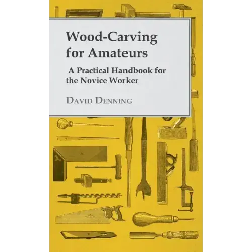 Wood-Carving for Amateurs - A Practical Handbook for the Novice Worker