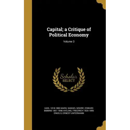 Capital; a Critique of Political Economy; Volume 3