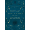 Planetary Spells & Rituals: Practicing Dark & Light Magick Aligned with the Cosmic Bodies