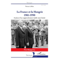 La France et la Hongrie: 1981-1990 Analyse d'un rapprochement inédit mais limité