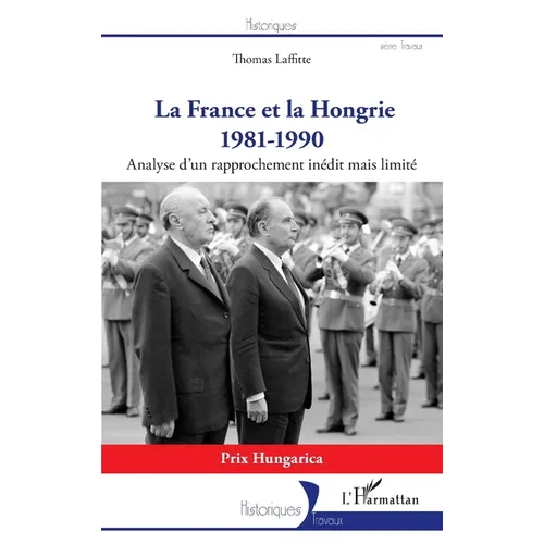 La France et la Hongrie: 1981-1990 Analyse d'un rapprochement inédit mais limité
