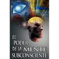 El Poder De La Mente Subconsciente ( The Power of the Subconscious Mind )