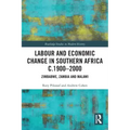 Labour and Economic Change in Southern Africa C.1900-2000: Zimbabwe, Zambia and Malawi