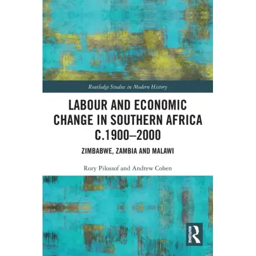Labour and Economic Change in Southern Africa C.1900-2000: Zimbabwe, Zambia and Malawi