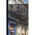 Mémoires Pour Servir À L'histoire De La Révolution De Saint-Domingue; Volume 2