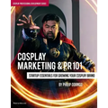 Cosplay Marketing & PR 101: Startup Essentials for Growing Your Cosplay Brand