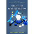 Start Up Strategy: How to Start the Startup of Your Dream and Strategies (Startup Evolution Curve From Idea to Profitable and Scalable Business)