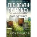 The Death of Money: The Coming Collapse of the International Monetary System